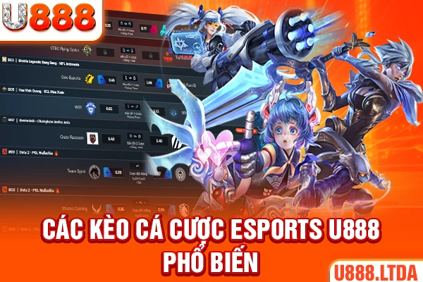 Các kèo cá cược Esports U888 phổ biến