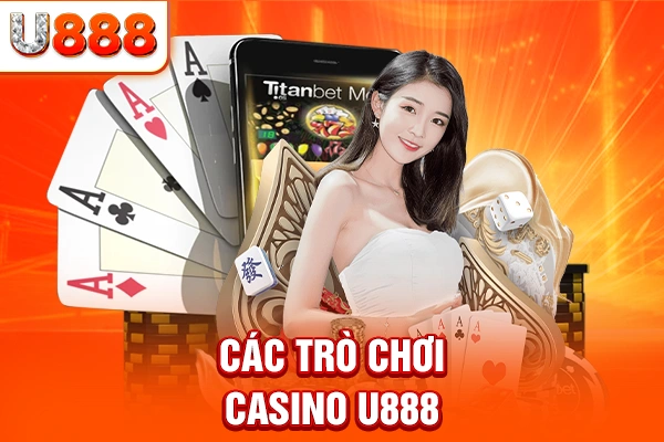Các trò chơi Casino U888