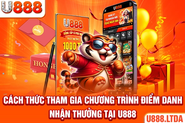 Cách thức tham gia chương trình điểm danh nhận thưởng tại U888