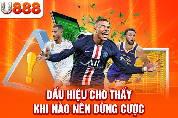 Dấu hiệu cho thấy khi nào nên dừng cược
