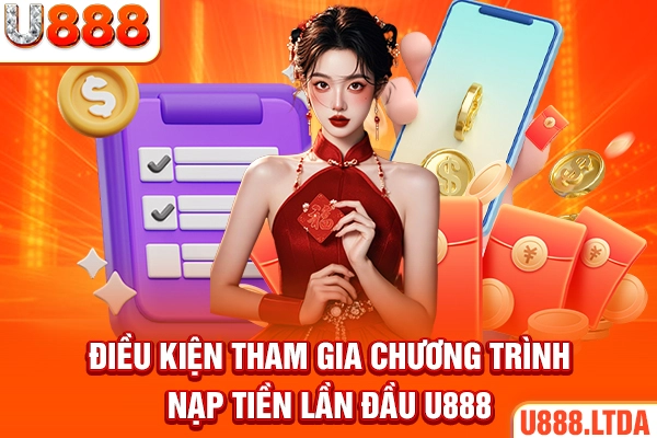 Điều kiện tham gia chương trình nạp tiền lần đầu U888