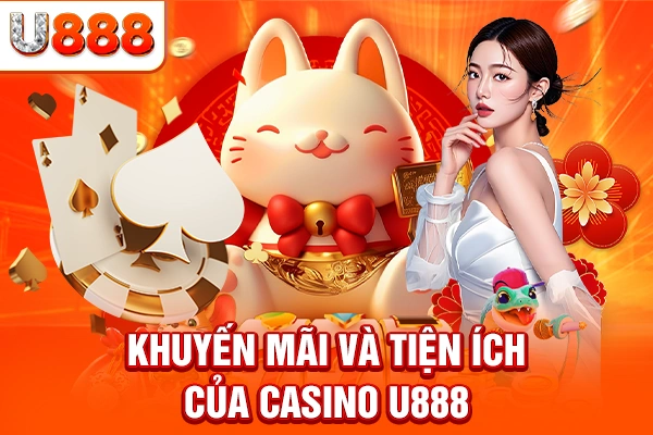 Khuyến mãi và tiện ích của Casino U888
