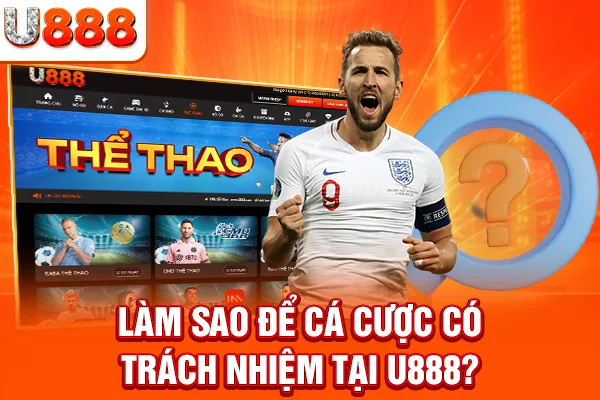 Làm sao để cá cược có trách nhiệm tại U888?