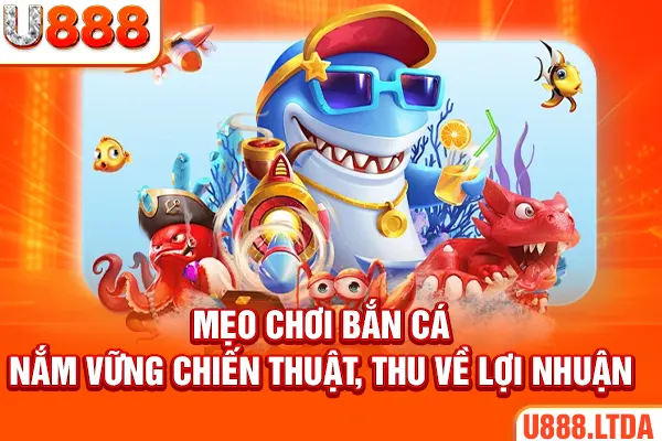 Mẹo chơi bắn cá – Nắm vững chiến thuật, thu về lợi nhuận