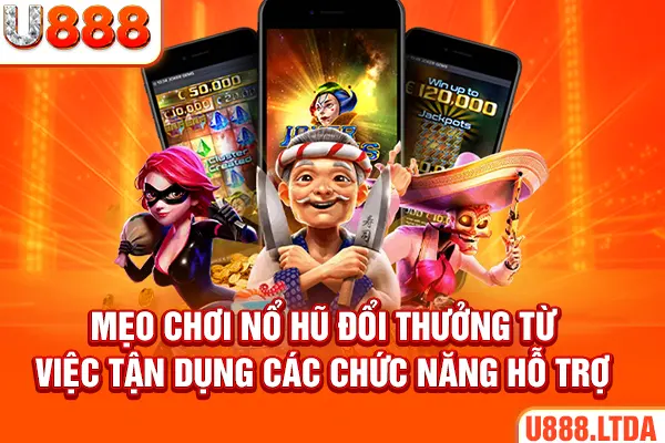 Mẹo chơi nổ hũ đổi thưởng từ việc tận dụng các chức năng hỗ trợ