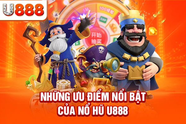 Những ưu điểm nổi bật của nổ hũ U888