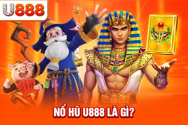 Nổ hũ U888 là gì?