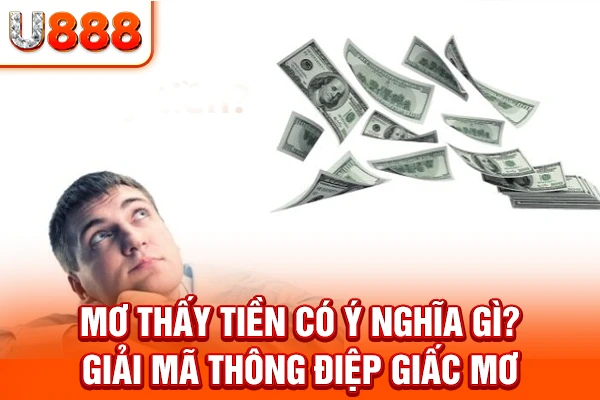 Chiêm bao mơ thấy tiền là điềm lành hay dữ?