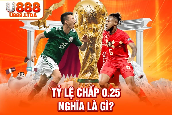 Tỷ lệ chấp 0.25 nghĩa là gì?