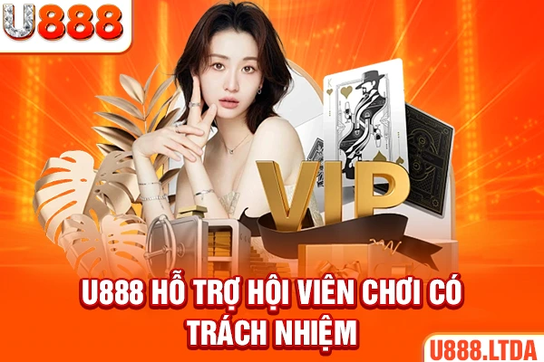 U888 hỗ trợ hội viên chơi có trách nhiệm