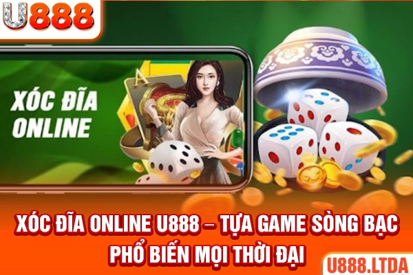 Xóc đĩa online U888 – Tựa game sòng bạc phổ biến mọi thời đại